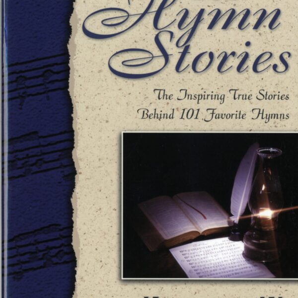 101 Hymn Stories: The Inspiring True Stories Behind 101 Favorite Hymns