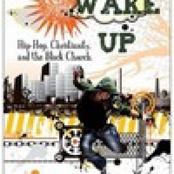Wake Up-Hip Hop, Christianity and the Black Church