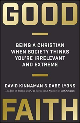 Good Faith: Being a Christian When Society Thinks You're Irrelevant and Extreme