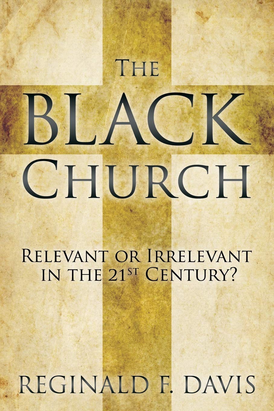 The Black Church: Relevant or irrelevant in the 21st Century?